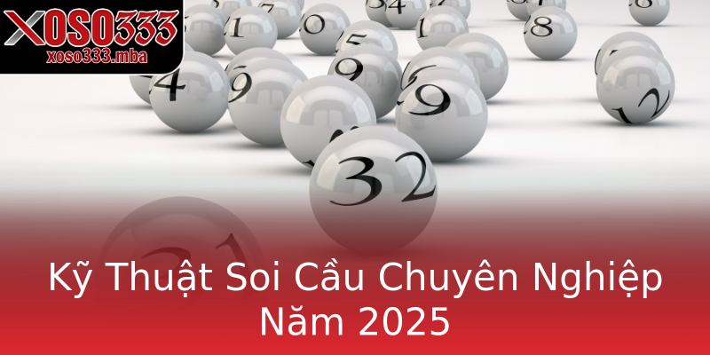 Kỹ Thuật Soi Cầu Chuyên Nghiệp Năm 2025 Kỹ Thuật Soi Cầu Chuyên Nghiệp Năm 2025