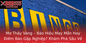 Mo Thay Vang Bao Hieu May Man Hay Iem Bao Gap Nghiep Kham Pha Sau Ve Giac Mo Nay Cung Xoso333