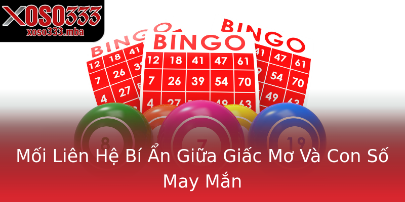 Mối Liên Hệ Bí Ẩn Giữa Giấc Mơ Và Con Số May Mắn Mối Liên Hệ Bí Ẩn Giữa Giấc Mơ Và Con Số May Mắn