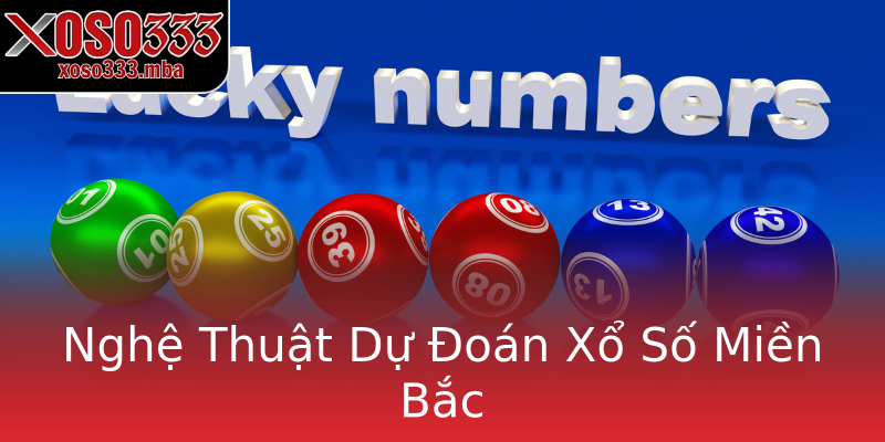 Nghệ Thuật Dự Đoán Xổ Số Miền Bắc Nghệ Thuật Dự Đoán Xổ Số Miền Bắc