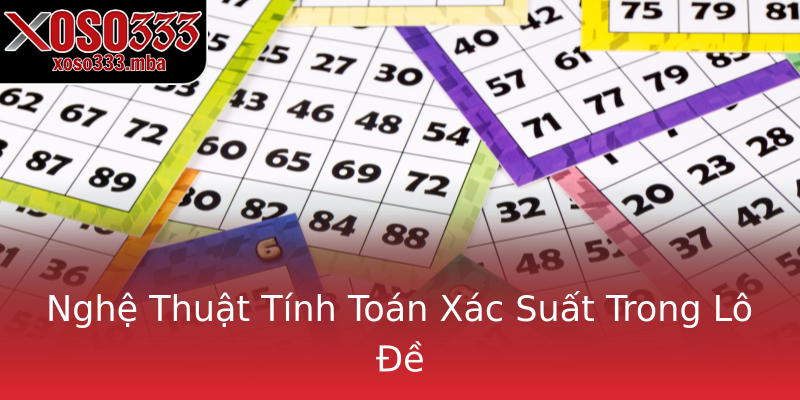 Nghệ Thuật Tính Toán Xác Suất Trong Lô Đề Nghệ Thuật Tính Toán Xác Suất Trong Lô Đề