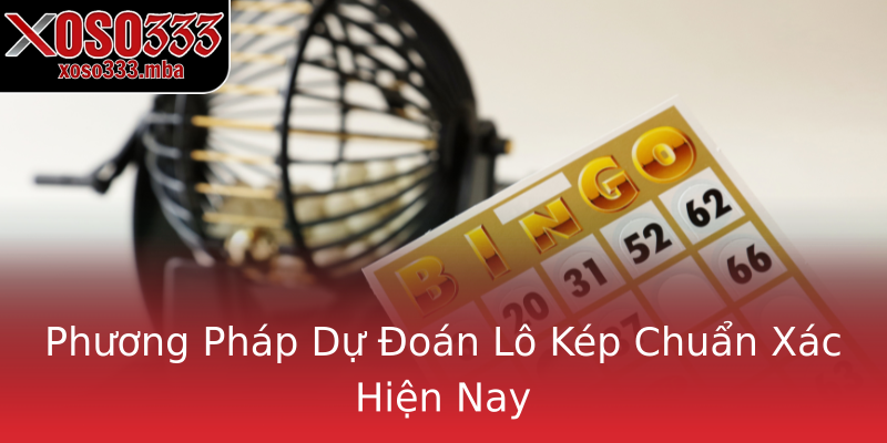 Phương Pháp Dự Đoán Lô Kép Chuẩn Xác Hiện Nay Phương Pháp Dự Đoán Lô Kép Chuẩn Xác Hiện Nay