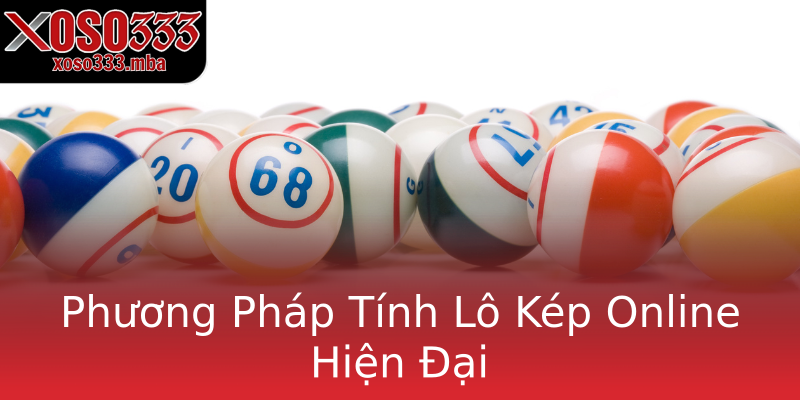 Phương Pháp Tính Lô Kép Online Hiện Đại Phương Pháp Tính Lô Kép Online Hiện Đại
