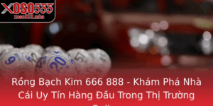 Rong Bach Kim 666 888 Kham Pha Nha Cai Uy Tin Hang Au Trong Thi Truong Online