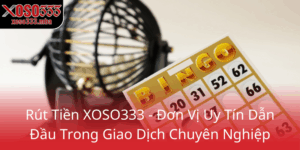 Rut Tien Xoso333 Don Vi Uy Tin Dan Dau Trong Giao Dich Chuyen Nghiep0