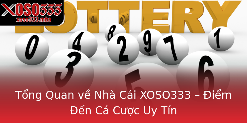 Tổng Quan về Nhà Cái XOSO333 – Điểm Đến Cá Cược Uy Tín Tổng Quan về Nhà Cái XOSO333 – Điểm Đến Cá Cược Uy Tín